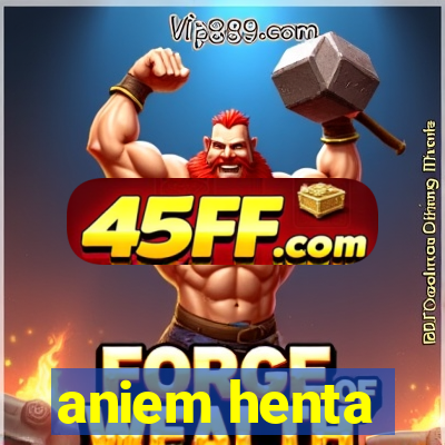 aniem henta